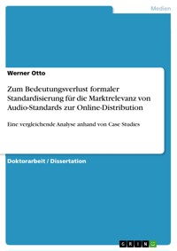 Zum Bedeutungsverlust formaler Standardisierung für die Marktrelevanz von Audio-Standards zur Online-Distribution - Werner Otto - E-Book