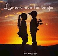 L'amore non ha tempo - Sisi Amethyst - E-Book