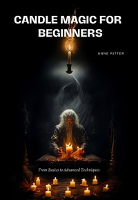 Candle Magic for Beginners - Anne Ritter - E-Book