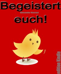 Begeistert Euch! - Alexander Nastasi - E-Book