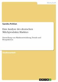 Eine Analyse des deutschen Milchprodukte-Marktes - Sandra Pohlan - E-Book