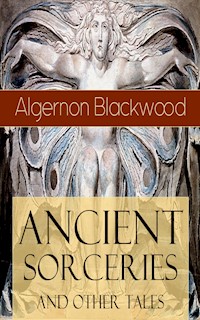 Ancient Sorceries and Other Tales - Algernon Blackwood - E-Book