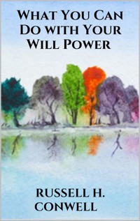 What You Can Do with Your Will Power - Russell H. Conwell - E-Book