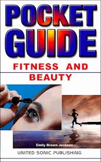 Fitness And Beauty, Pocket Guide - Emily Brown Jackson - E-Book
