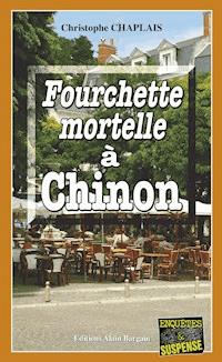 Fourchette mortelle à Chinon - Christophe Chaplais - E-Book