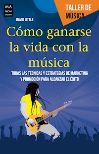 Cómo ganarse la vida con la música - David Little - E-Book