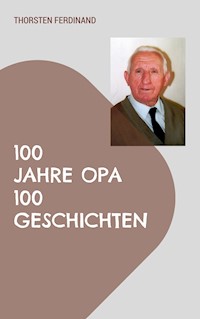 100 Jahre Opa - 100 Geschichten - Thorsten Ferdinand - E-Book