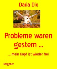 Probleme waren gestern ... - Daria Dix - E-Book