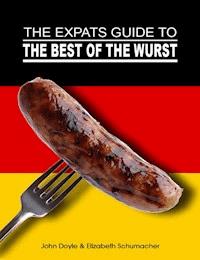 The Ex-Pat's Guide to the Best of the Wurst - Elizabeth Schumacher - E-Book