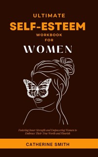 Ultimate Self-Esteem Workbook for Women - Catherine Smith - E-Book