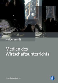 Medien des Wirtschaftsunterrichts - Holger Arndt - E-Book