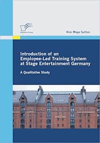 Introduction of an Employee-Led Training System at Stage Entertainment Germany: A Qualitative Study - Kim Maya Sutton - E-Book