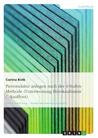 Personalakte anlegen nach der 4-Stufen Methode (Unterweisung Bürokaufmann / -kauffrau) - Corina Kink - E-Book