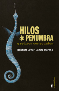 Hilos de penumbra - Francisco Javier Gómez Moreno - E-Book