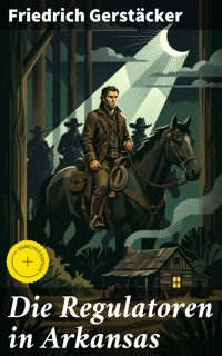 Die Regulatoren in Arkansas - Friedrich Gerstäcker - E-Book