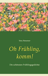 Oh Frühling, komm! - Vera Hewener - E-Book