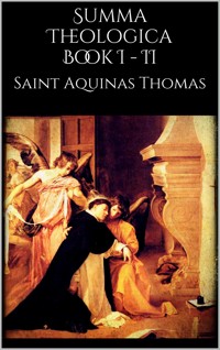 Summa Theologica book I - II - Saint Aquinas Thomas - E-Book