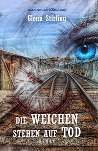 Die Weichen stehen auf Tod - Glenn Stirling - E-Book