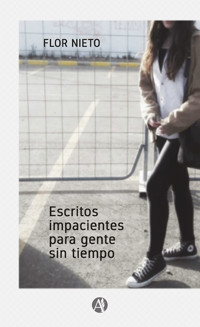 Escritos impacientes para gente sin tiempo - Flor Nieto - E-Book