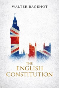 The English Constitution - Walter Bagehot - E-Book
