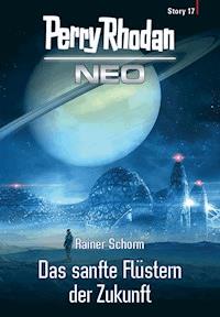 Perry Rhodan Neo Story 17: Das sanfte Flüstern der Zukunft - Rainer Schorm - E-Book