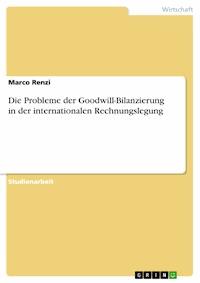 Die Probleme der Goodwill-Bilanzierung in der internationalen Rechnungslegung - Marco Renzi - E-Book