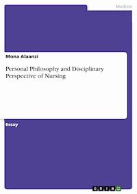 Personal Philosophy and Disciplinary Perspective of Nursing - Mona  Alaanzi - E-Book