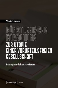 Künstlerische Forschung zur Utopie einer vorurteilsfreien Gesellschaft - María Linares - kostenlos E-Book