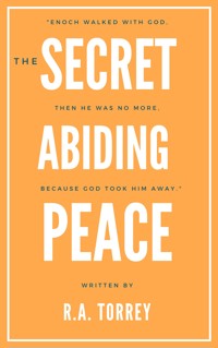 The Secret of Abiding Peace - R.A. Torrey - E-Book