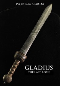 Gladius. The Last Rome - Patrizio Corda - E-Book