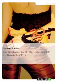 Die Geschichte der O - Die „Bibel des SM“ als literarisches Werk - Simone Krainer - E-Book