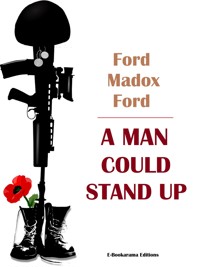 A Man Could Stand Up - Ford Madox Ford - E-Book
