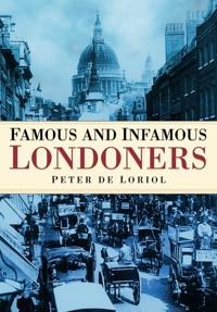 Famous and Infamous Londoners - Peter de Loriol - E-Book