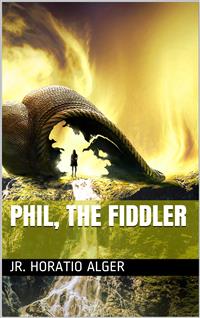 Phil, the Fiddler - Jr. Horatio Alger - E-Book