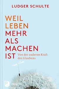 Weil Leben mehr als machen ist - Ludger Schulte - E-Book
