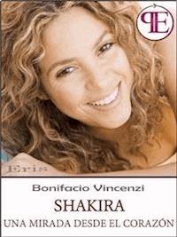 Shakira - Una mirada desde el corazón - Bonifacio Vincenzi - E-Book
