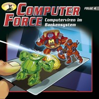 Computer Force, Folge 4: Computerviren im Bankensystem - Andreas Cämmerer - Hörbuch