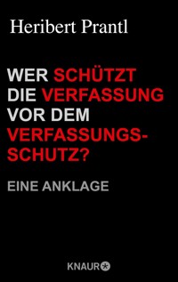 Wer schützt die Verfassung vor dem Verfassungsschutz? - Heribert Prantl - E-Book