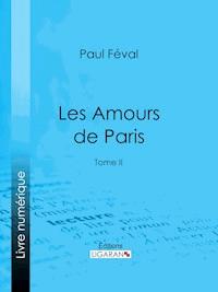 Les Amours de Paris - Ligaran - E-Book