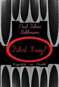 "Führt Krieg!" - Paul Tobias Dahlmann - E-Book