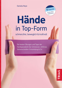 Hände in Top-Form: schmerzfrei, beweglich & kraftvoll - Daniela Neye - E-Book