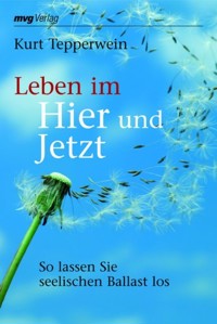 Leben im Hier und Jetzt - Kurt Tepperwein - E-Book