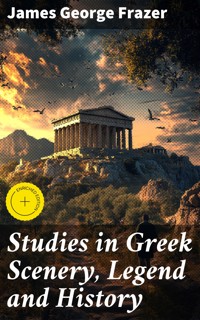 Studies in Greek Scenery, Legend and History - James George Frazer - E-Book