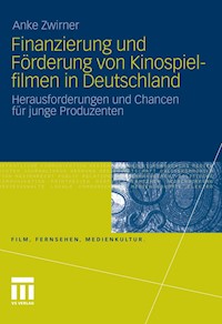 Finanzierung und Förderung von Kinospielfilmen in Deutschland - Anke Zwirner - E-Book