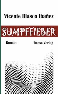 Sumpffieber - Vicente Blasco Ibañez - E-Book