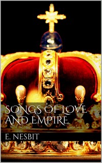 Songs of love and empire - E. Nesbit - E-Book