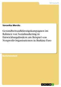 Gesundheitsaufklärungskampagnen im Rahmen von Sozialmarketing in Entwicklungsländern am Beispiel von Nonprofit-Organisationen in Burkina Faso - Veronika Mercks - E-Book
