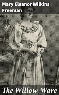 The Willow-Ware - Mary Eleanor Wilkins Freeman - E-Book