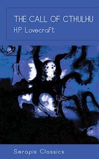 The Call of Cthulhu (Serapis Classics) - H. P. Lovecraft - E-Book