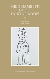 Mein Name ist: Doof. Doktor Doof! - Christian Alois Kolbenschlag - E-Book